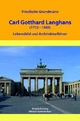 Carl Gotthard Langhans (1732-1808) - Lebensbild und Architekturführer