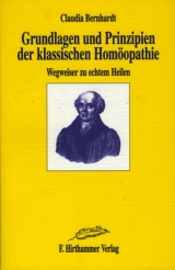Grundlagen und Prinzipien der klassischen Homöopathie - Bernhardt, Claudia