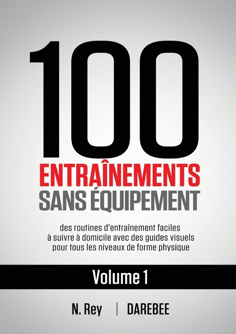 100 Entrainements Sans Equipement Vol. 1 -  N. Rey