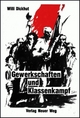 Gewerkschaften und Klassenkampf (Revolutionärer Weg - Probleme des Marxismus-Leninismus)