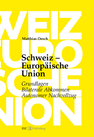 Schweiz ? Europäische Union: Grundlagen, Bilaterale Abkommen, Autonomer Nachvollzug - Matthias Oesch