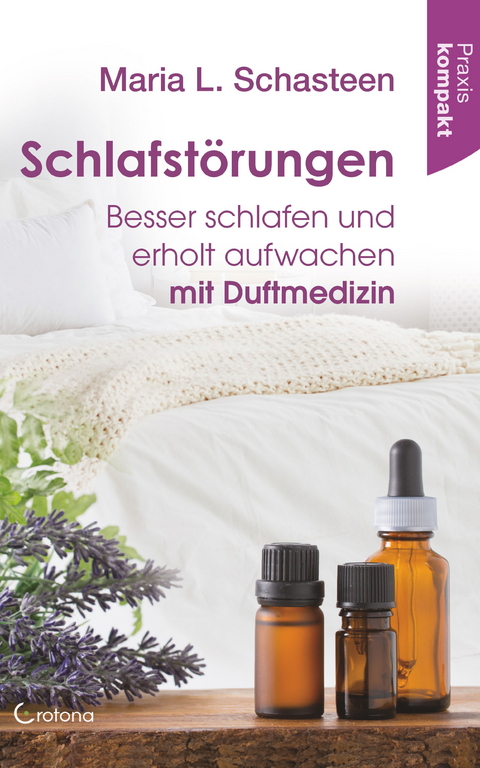 Schlafstörungen: Besser schlafen und erholt aufwachen mit Duftmedizin -  Maria L. Schasteen