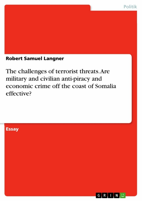 The challenges of terrorist threats. Are military and civilian anti-piracy and economic crime off the coast of Somalia effective? - Robert Samuel Langner