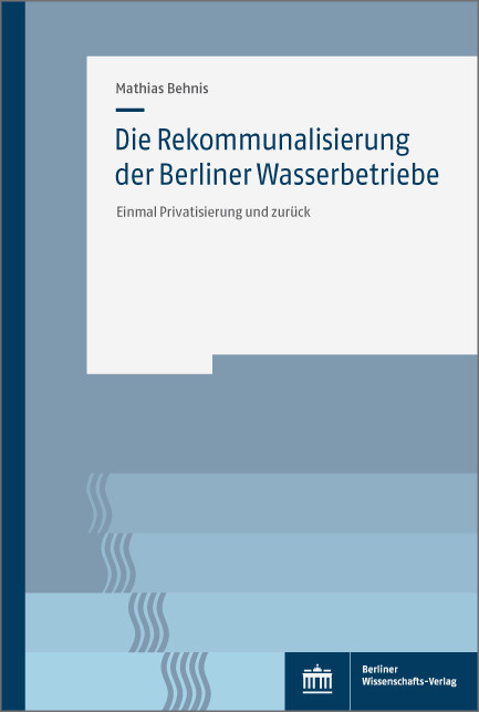 Die Rekommunalisierung der Berliner Wasserbetriebe -  Mathias Behnis