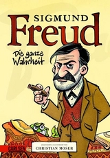 Sigmund Freud - Die ganze Wahrheit - Christian Moser