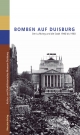 Bomben auf Duisburg: Der Luftkrieg und die Stadt 1940 bis 1960