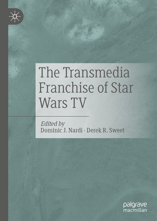 The Transmedia Franchise of Star Wars TV - Dominic J. Nardi; Derek R. Sweet