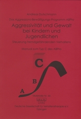 Das ABPro - Aggressions-Bewältigungs-Programm / Aggressivität und Gewalt bei Kindern und Jugendlichen - Dutschmann, Andreas