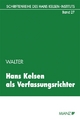 Hans Kelsen als Verfassungsrichter - Robert Walter