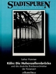 Köln: Die Hohenzollernbrücke. Und die deutsche Brückenarchitektur der Kaiserzeit (Stadtspuren: Denkmäler in Köln)