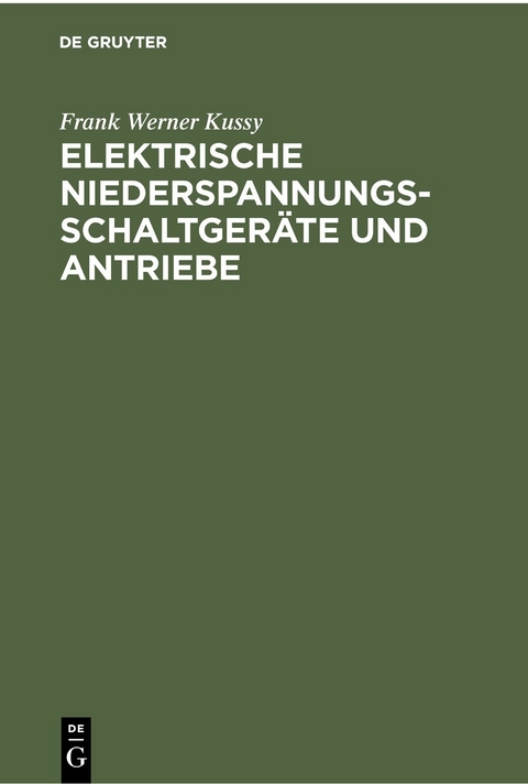 Elektrische Niederspannungsschaltgeräte und Antriebe - Frank Werner Kussy