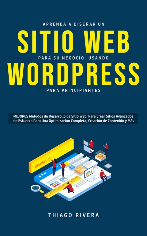 Aprenda a Diseñar un Sitio Web para Su Negocio, Usando WordPress para Principiantes - Thiago Rivera