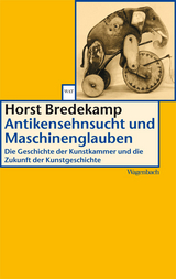 Antikensehnsucht und Maschinenglauben - Horst Bredekamp