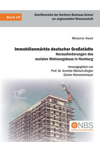 Immobilienmärkte deutscher Großstädte. Herausforderungen des sozialen Wohnungsbaus in Hamburg - Melanie Kock; Annette Olbrisch-Ziegler; Günter Hörnschemeyer
