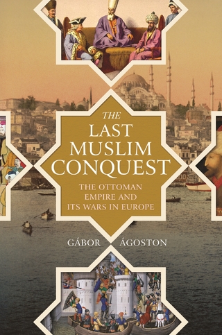 The Last Muslim Conquest - Gábor Ágoston