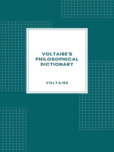 Voltaire's Philosophical Dictionary -  Voltaire