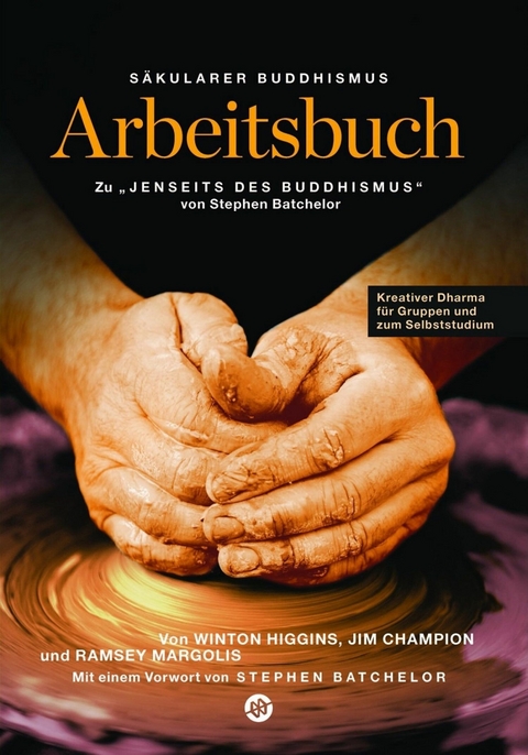 Säkularer Buddhismus: ein Arbeitsbuch zu Stephen Batchelors "Jenseits des Buddhismus" - Winton Higgins