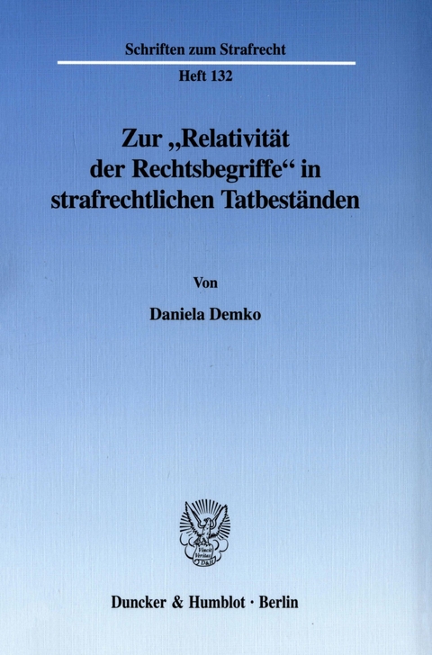 Zur »Relativität der Rechtsbegriffe« in strafrechtlichen Tatbeständen. -  Daniela Demko