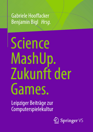 Science MashUp. Zukunft der Games. - Gabriele Hooffacker; Benjamin Bigl