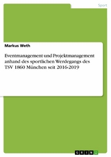 Eventmanagement und Projektmanagement anhand des sportlichen Werdegangs des TSV 1860 München seit 2016-2019 -  Markus Weth