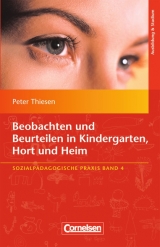 Sozialpädagogische Praxis / Band 4 - Beobachten und Beurteilen in Kindergarten, Hort und Heim - Thiesen, Peter; Thiesen, Peter