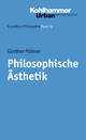Philosophische Ästhetik (Grundkurs Philosophie, 16, Band 16)