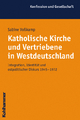 Katholische Kirche Und Vertriebene in Westdeutschland: Integration, Identitat Und Ostpolitischer Diskurs 1945 Bis 1972 (Konfession Und Gesellschaft)