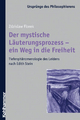 Der mystische Läuterungsprozess - ein Weg in die Freiheit: Tiefenphänomenologie des Leidens nach Edith Stein (Ursprünge des Philosophierens, Band 8)