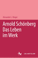 Arnold Schönberg: Das Leben im Werk