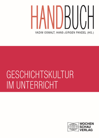 Handbuch Geschichtskultur im Unterricht - Vadim Oswalt; Hans-Jürgen Pandel