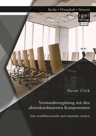 Vorstandsvergütung mit den aktienkursbasierten Komponenten: Eine modelltheoretische und empirische Analyse - Mesut Cirik