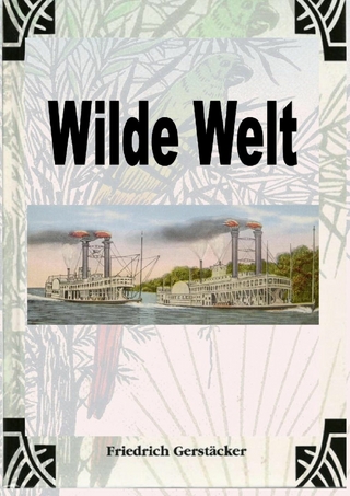Wilde Welt - Friedrich Gerstäcker