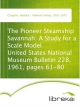 The Pioneer Steamship Savannah: A Study for a Scale Model United States National Museum Bulletin 228, 1961, pages 61-80 - Howard I. (Howard Irving) Chapelle
