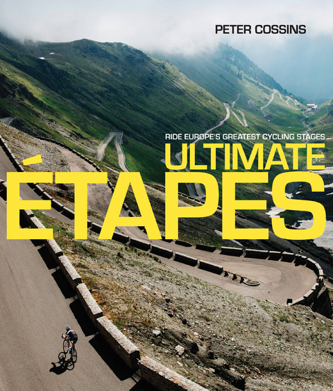 Ultimate Etapes : Ride Europe's Greatest Cycling Stages -  Peter Cossins