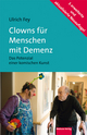 Clowns für Menschen mit Demenz: Das Potenzial einer komischen Kunst. Mit einem Vorwort von Prof. Dr. Dr. Rolf Dieter Hirsch Ulrich Fey Author