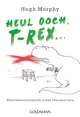 Heul doch, T-Rex!
