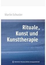 Rituale, Kunst und Kunsttherapie - Martin Schuster