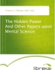The Hidden Power And Other Papers upon Mental Science - T. (Thomas) Troward