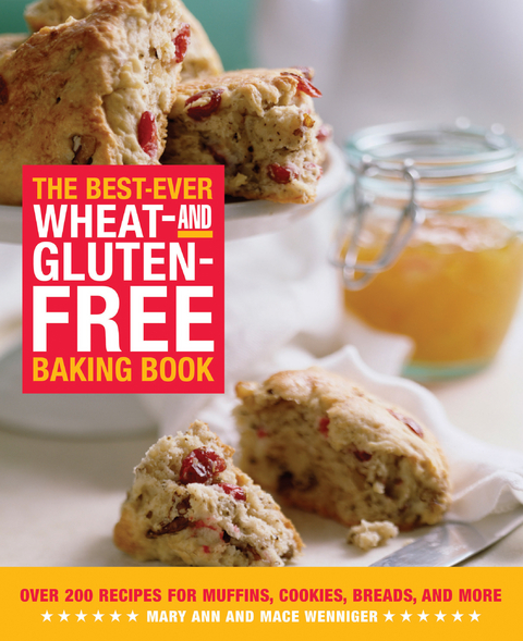 The Best-Ever Wheat-and Gluten-Free Baking Book : Over 200 Recipes for Muffins, Cookies, Breads, and More -  Mace Wenniger,  Mary Ann Wenniger