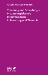 Trennung und Scheidung - Prozessbegleitende Intervention in Beratung und Therapie (Leben Lernen, Bd. 223) -  Gisela Hötker-Ponath