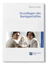 Grundlagen des Bankgeschäftes / Grundlagen des Bankgeschäftes - Werner Sauter