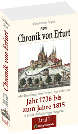 Chronik der Stadt Erfurt 1736-1815 (Band 1 von 2) - Constantin Beyer