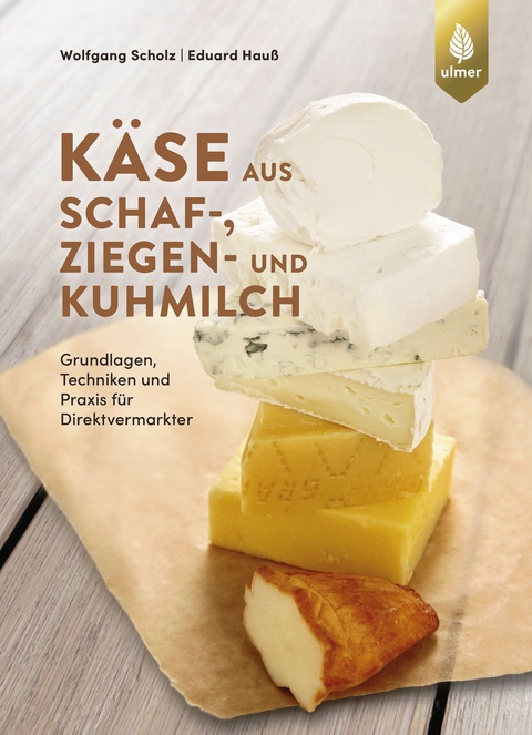 Käse aus Schaf-, Ziegen- und Kuhmilch - Wolfgang Scholz, Eduard Hauß