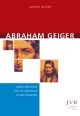 Abraham Geiger: Leben und Werk für ein Judentum in der Moderne