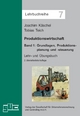 Produktionswirtschaft. Band 1: Grundlagen, Produktionsplanung und -steuerung (Lehrbuchreihe)