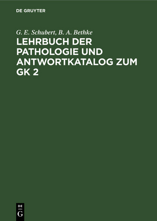 Lehrbuch der Pathologie und Antwortkatalog zum GK 2 - G. E. Schubert; B. A. Bethke
