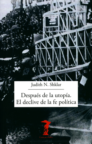 Después de la utopía. El declive de la fe política - Judith N. Shklar