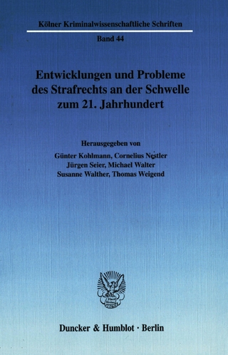 Entwicklungen und Probleme des Strafrechts an der Schwelle zum 21. Jahrhundert. - Michael Walter