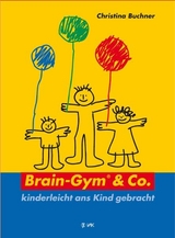 Brain-Gym & Co. - kinderleicht ans Kind gebracht - Christina Buchner