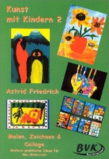 Kunst mit Kindern 2: Malen, Zeichnen & Collage - Astrid Friedrich